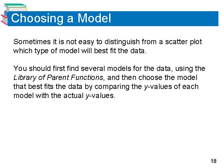 Choosing a Model Sometimes it is not easy to distinguish from a scatter plot