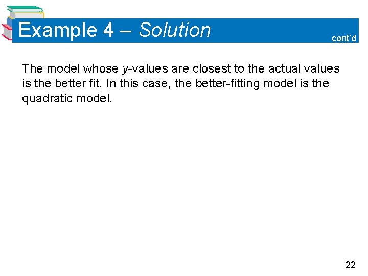 Example 4 – Solution cont’d The model whose y-values are closest to the actual