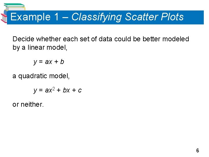 Example 1 – Classifying Scatter Plots Decide whether each set of data could be