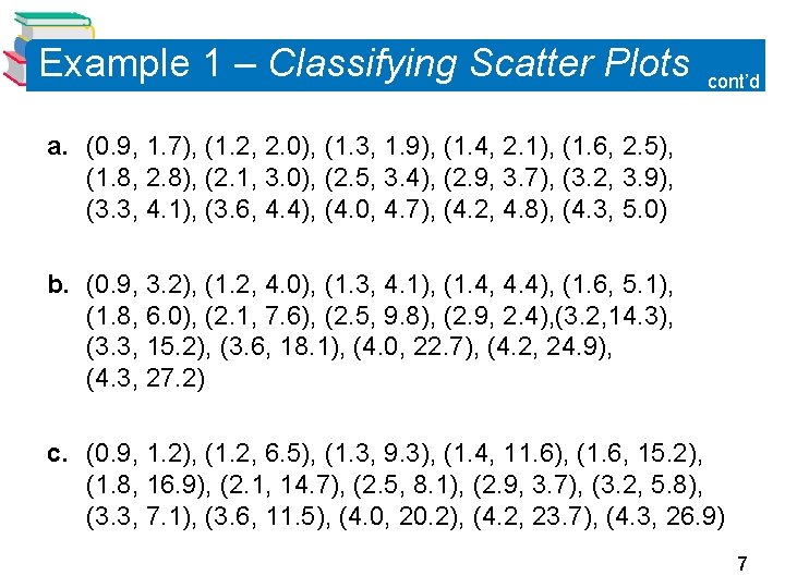 Example 1 – Classifying Scatter Plots cont’d a. (0. 9, 1. 7), (1. 2,