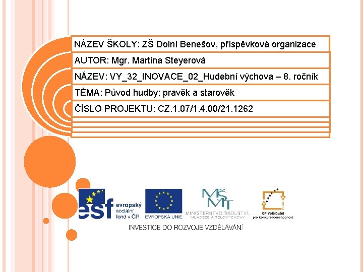 NÁZEV ŠKOLY: ZŠ Dolní Benešov, příspěvková organizace AUTOR: Mgr. Martina Steyerová NÁZEV: VY_32_INOVACE_02_Hudební výchova