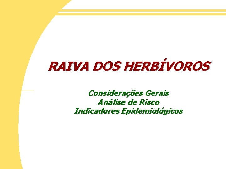 RAIVA DOS HERBÍVOROS Considerações Gerais Análise de Risco Indicadores Epidemiológicos 