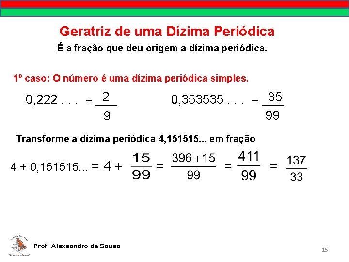 Geratriz de uma Dízima Periódica É a fração que deu origem a dízima periódica.