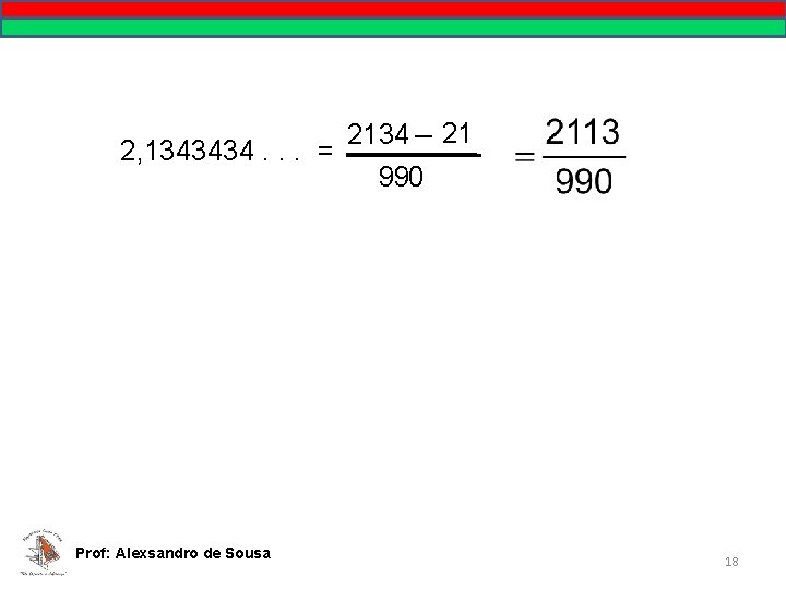 2, 1343434. . . = Prof: Alexsandro de Sousa 2134 – 21 990 18