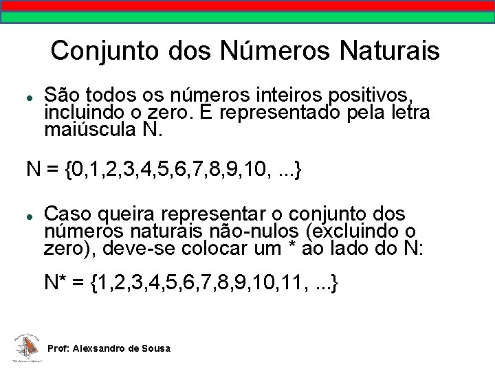 Conjunto dos Números Naturais São todos os números inteiros positivos, incluindo o zero. É