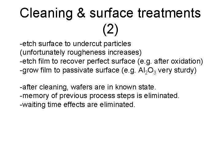 Cleaning & surface treatments (2) -etch surface to undercut particles (unfortunately rougheness increases) -etch