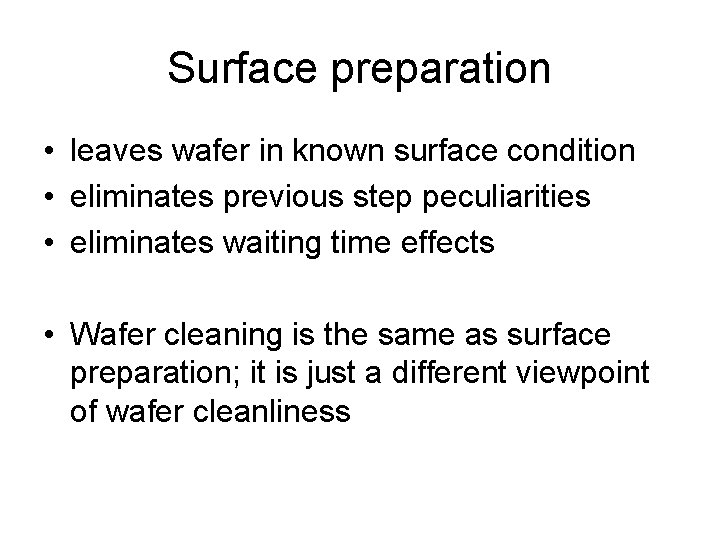 Surface preparation • leaves wafer in known surface condition • eliminates previous step peculiarities