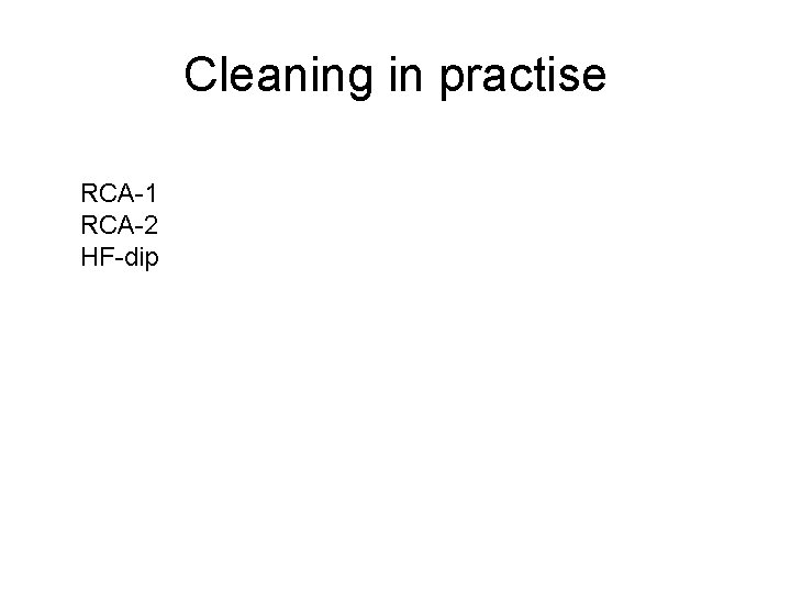 Cleaning in practise RCA-1 RCA-2 HF-dip 