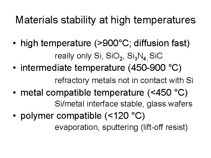 Materials stability at high temperatures • high temperature (>900°C; diffusion fast) really only Si,