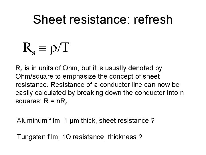 Sheet resistance: refresh Rs /T Rs is in units of Ohm, but it is