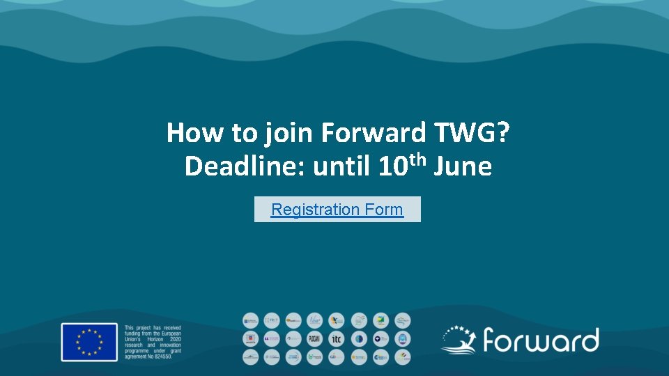 How to join Forward TWG? Deadline: until 10 th June Registration Form 