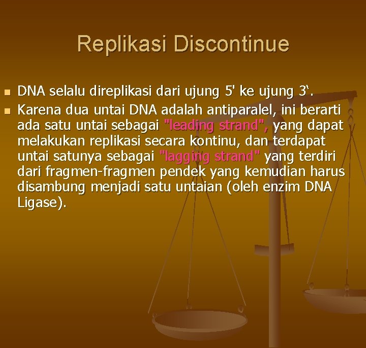 Replikasi Discontinue n n DNA selalu direplikasi dari ujung 5' ke ujung 3‘. Karena