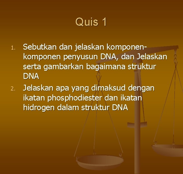 Quis 1 1. 2. Sebutkan dan jelaskan komponen penyusun DNA, dan Jelaskan serta gambarkan