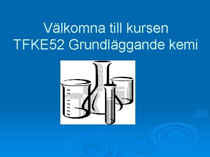 Välkomna till kursen TFKE 52 Grundläggande kemi 