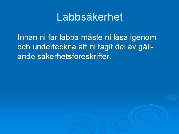 Labbsäkerhet Innan ni får labba måste ni läsa igenom och underteckna att ni tagit