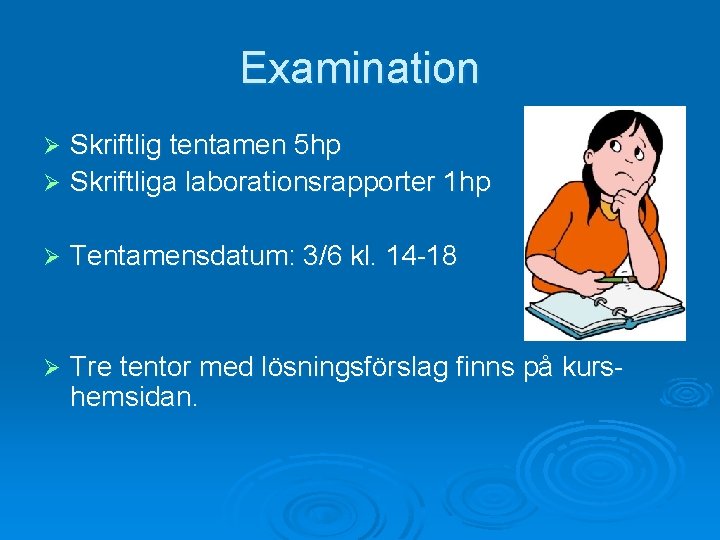 Examination Skriftlig tentamen 5 hp Ø Skriftliga laborationsrapporter 1 hp Ø Ø Tentamensdatum: 3/6