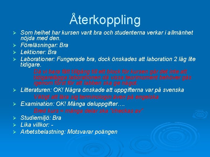 Återkoppling Ø Ø Ø Ø Ø Som helhet har kursen varit bra och studenterna