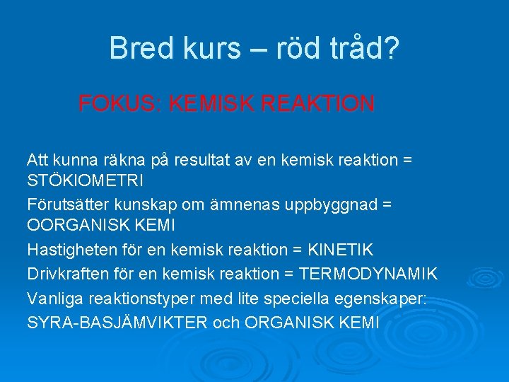 Bred kurs – röd tråd? FOKUS: KEMISK REAKTION Att kunna räkna på resultat av