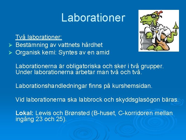 Laborationer Två laborationer: Ø Bestämning av vattnets hårdhet Ø Organisk kemi: Syntes av en