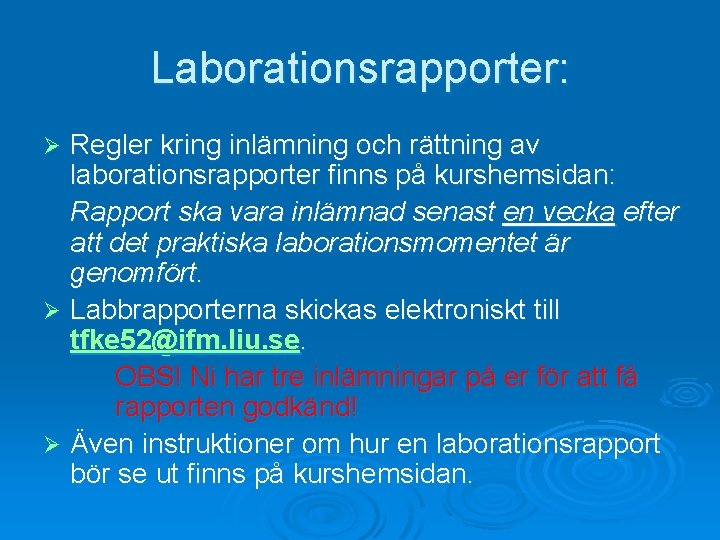 Laborationsrapporter: Regler kring inlämning och rättning av laborationsrapporter finns på kurshemsidan: Rapport ska vara