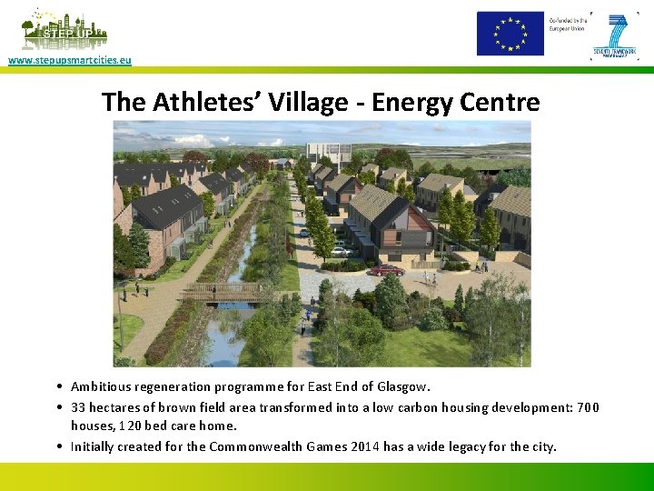 www. stepupsmartcities. eu The Athletes’ Village - Energy Centre • Ambitious regeneration programme for