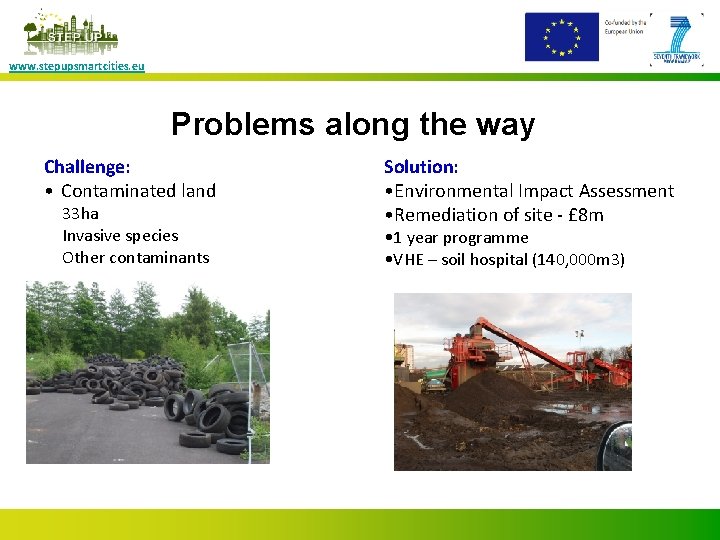 www. stepupsmartcities. eu Problems along the way Challenge: • Contaminated land 33 ha Invasive