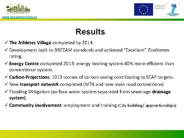 www. stepupsmartcities. eu Results ü The Athletes Village completed by 2014. ü Development built