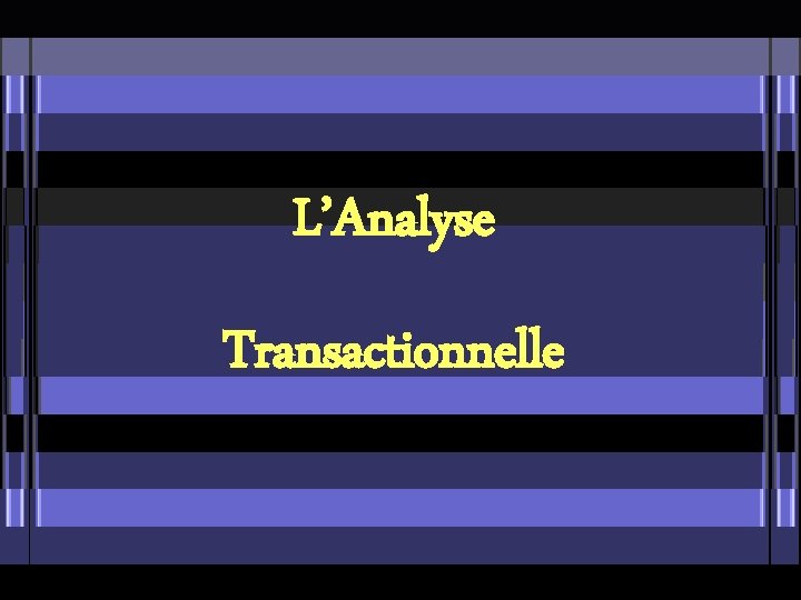 LAnalyse Transactionnelle Plan Partie I Prsentation gnrale de