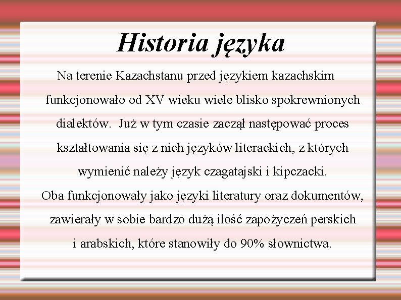 Historia języka Na terenie Kazachstanu przed językiem kazachskim funkcjonowało od XV wieku wiele blisko