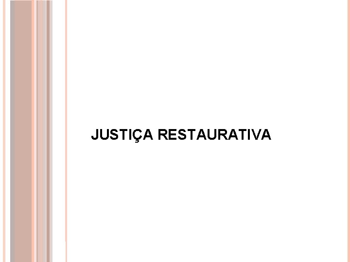 JUSTIÇA RESTAURATIVA 