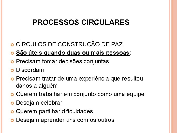 PROCESSOS CIRCULARES CÍRCULOS DE CONSTRUÇÃO DE PAZ São úteis quando duas ou mais pessoas: