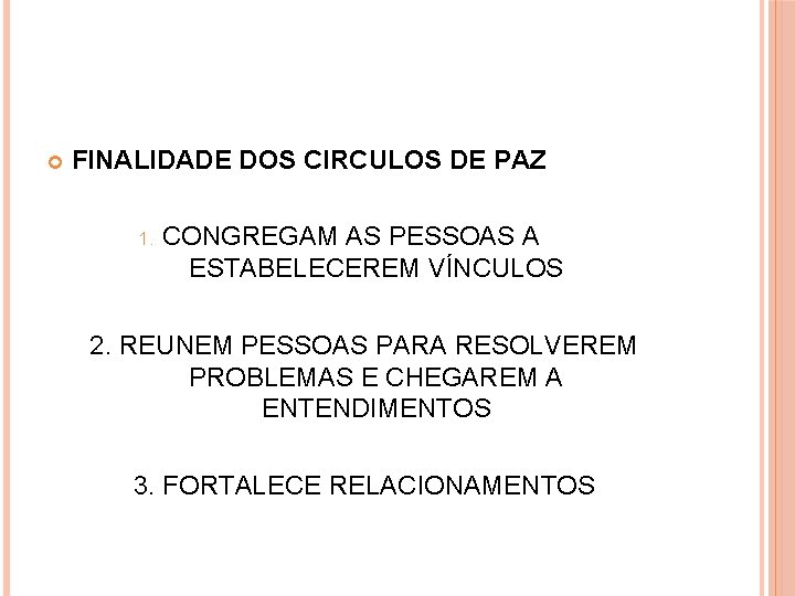  FINALIDADE DOS CIRCULOS DE PAZ 1. CONGREGAM AS PESSOAS A ESTABELECEREM VÍNCULOS 2.