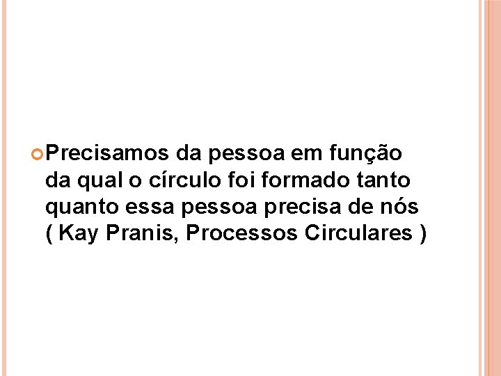  Precisamos da pessoa em função da qual o círculo foi formado tanto quanto