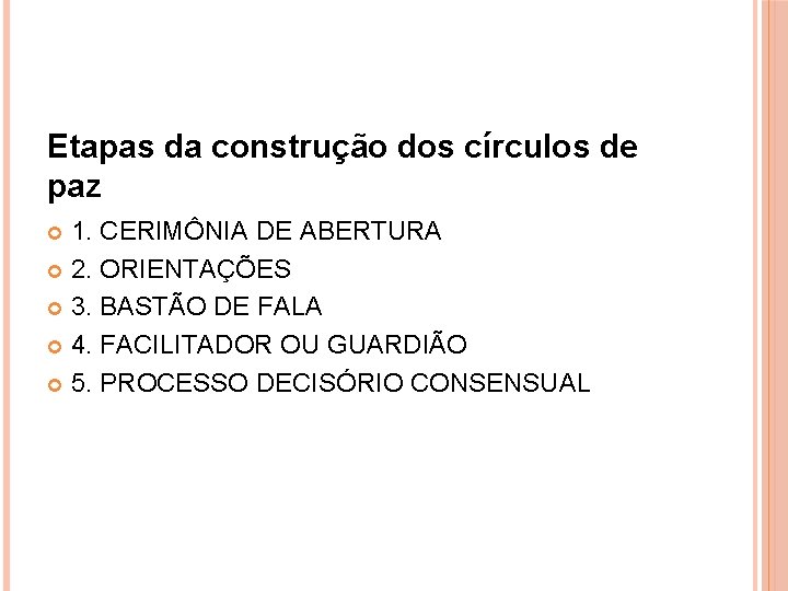 Etapas da construção dos círculos de paz 1. CERIMÔNIA DE ABERTURA 2. ORIENTAÇÕES 3.