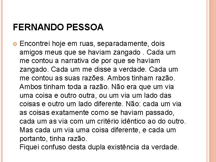 FERNANDO PESSOA Encontrei hoje em ruas, separadamente, dois amigos meus que se haviam zangado.