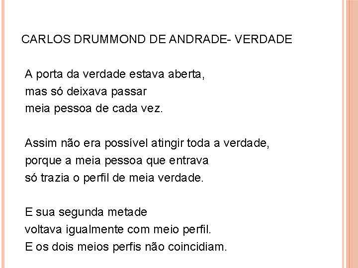 CARLOS DRUMMOND DE ANDRADE- VERDADE A porta da verdade estava aberta, mas só deixava