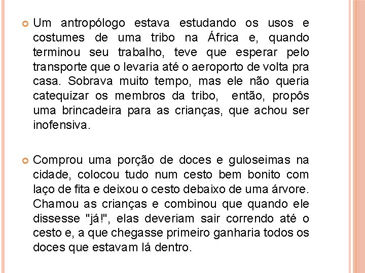  Um antropólogo estava estudando os usos e costumes de uma tribo na África