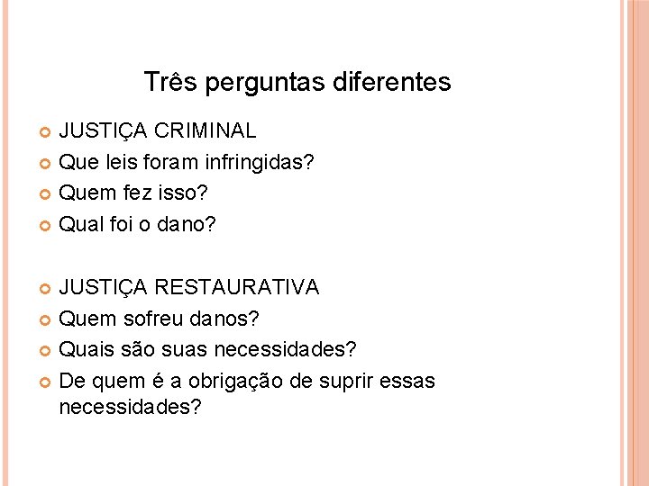 Três perguntas diferentes JUSTIÇA CRIMINAL Que leis foram infringidas? Quem fez isso? Qual foi