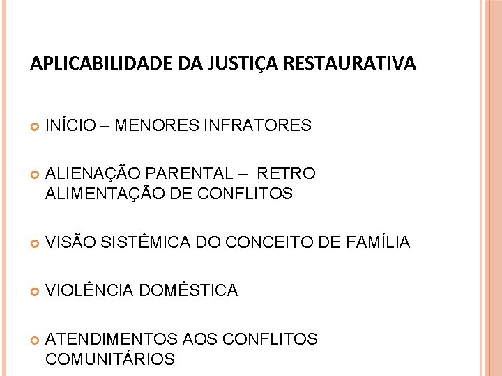 APLICABILIDADE DA JUSTIÇA RESTAURATIVA INÍCIO – MENORES INFRATORES ALIENAÇÃO PARENTAL – RETRO ALIMENTAÇÃO DE