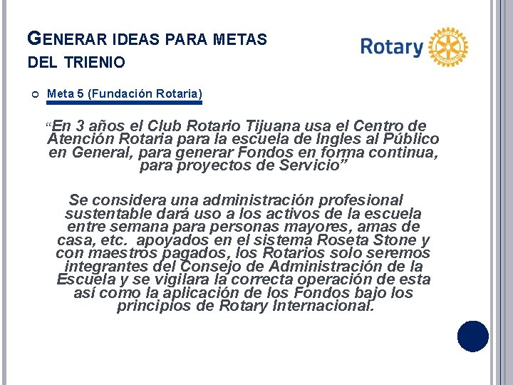 GENERAR IDEAS PARA METAS DEL TRIENIO Meta 5 (Fundación Rotaria) “En 3 años el