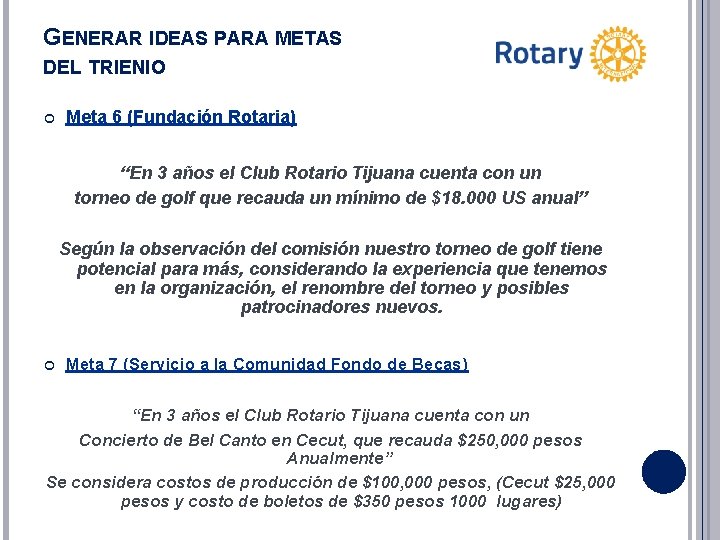 GENERAR IDEAS PARA METAS DEL TRIENIO Meta 6 (Fundación Rotaria) “En 3 años el