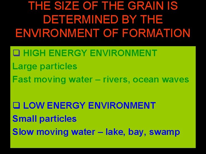 THE SIZE OF THE GRAIN IS DETERMINED BY THE ENVIRONMENT OF FORMATION q HIGH
