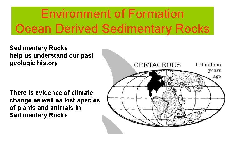 Environment of Formation Ocean Derived Sedimentary Rocks help us understand our past geologic history