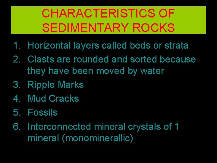 CHARACTERISTICS OF SEDIMENTARY ROCKS 1. Horizontal layers called beds or strata 2. Clasts are