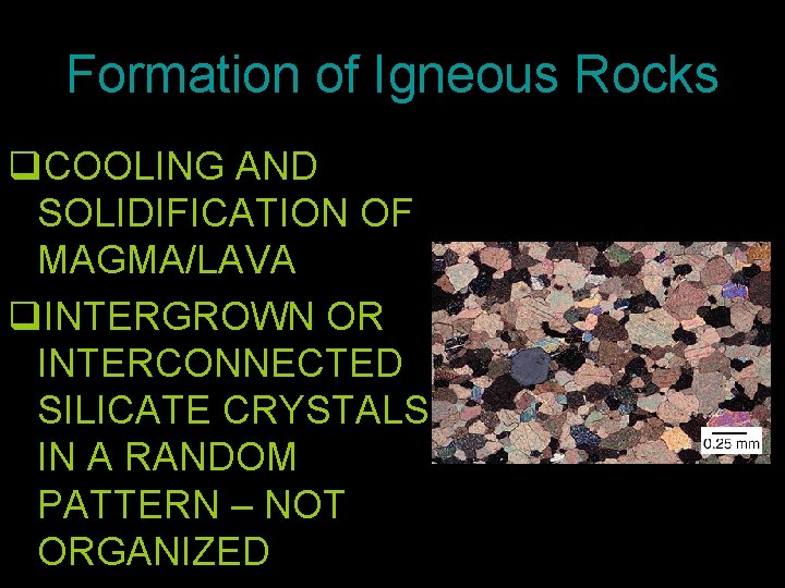 Formation of Igneous Rocks q. COOLING AND SOLIDIFICATION OF MAGMA/LAVA q. INTERGROWN OR INTERCONNECTED