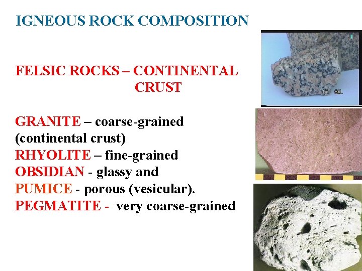 IGNEOUS ROCK COMPOSITION FELSIC ROCKS – CONTINENTAL CRUST GRANITE – coarse-grained (continental crust) RHYOLITE