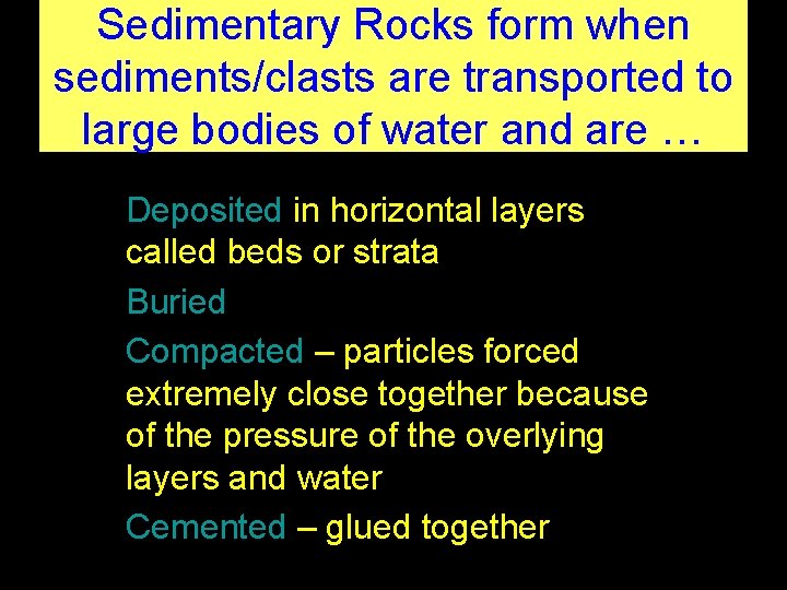 Sedimentary Rocks form when sediments/clasts are transported to large bodies of water and are