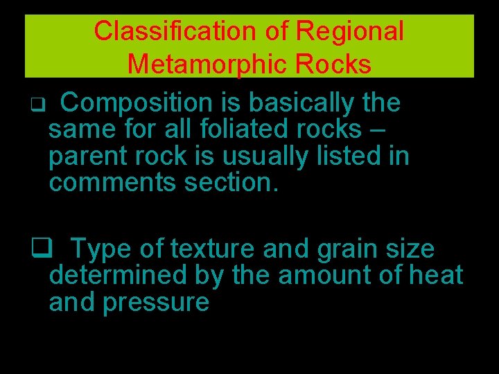 Classification of Regional Metamorphic Rocks q Composition is basically the same for all foliated