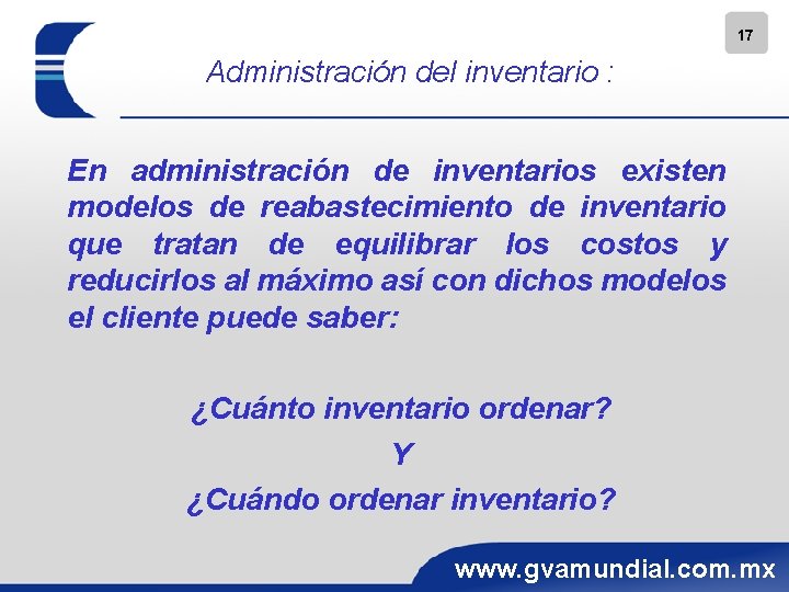 17 Administración del inventario : En administración de inventarios existen modelos de reabastecimiento de