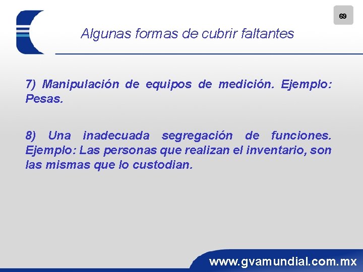 69 Algunas formas de cubrir faltantes 7) Manipulación de equipos de medición. Ejemplo: Pesas.